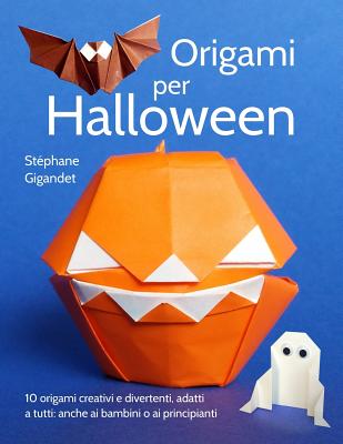Origami per Halloween: 10 origami creativi e divertenti, adatti a tutti:  anche ai bambini o ai principianti (Paperback)