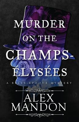 Murder on the Champs-Élysées: A Belle-Époque Mystery (The Belle- #1)