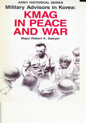 Military Advisors in Korea: KMAG in Peace and War (Army Historical) Cover Image