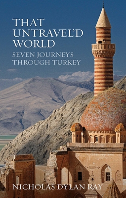That Untravel'd World: Seven Journeys through Turkey Cover Image