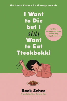I Want to Die but I Still Want to Eat Tteokbokki: Further Conversations with My Psychiatrist Cover Image