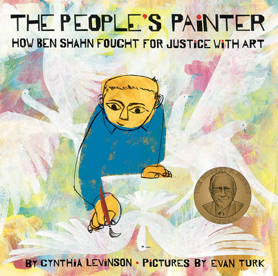The People's Painter: How Ben Shahn Fought for Justice with Art By Cynthia Levinson, Evan Turk (Illustrator) Cover Image