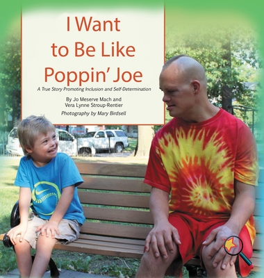 I Want To Be Like Poppin' Joe: A True Story Promoting Inclusion and Self-Determination Cover Image