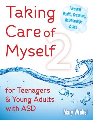 Taking Care of Myself2: For Teenagers and Young Adults with ASD By Mary Wrobel Cover Image