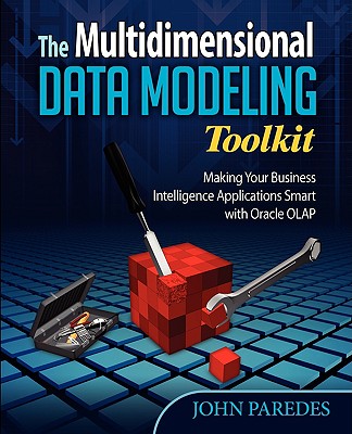 The Multidimensional Data Modeling Toolkit: Making Your Business Intelligence Applicatio By John Paredes Cover Image