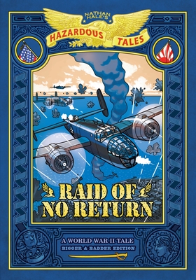 Raid of No Return: Bigger & Badder Edition (Nathan Hale's Hazardous Tales #7): A World War II Tale of the Doolittle Raid By Nathan Hale Cover Image