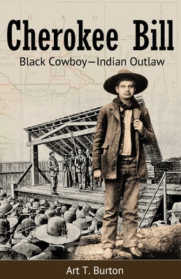 Cherokee Bill: Black Cowboy-Indian Outlaw By Arthur T. Burton Cover Image