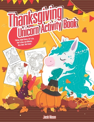 Thanksgiving Unicorn Coloring Book for Kids Ages 3-5: A Magical  Thanksgiving Unicorn Coloring Activity Book For Girls And Anyone Who Loves  Unicorns! A (Paperback)