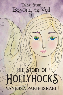 Tales from Beyond the Veil: The Story of Hollyhocks Cover Image