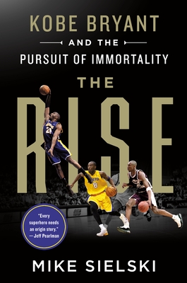 The Rise: Kobe Bryant and the Pursuit of Immortality