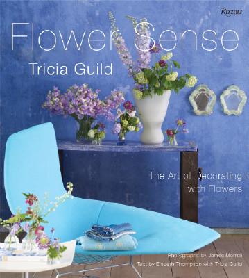 Tricia Guild Flower Sense: The Art of Decorating with Flowers Cover Image