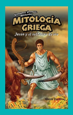 Mitología Griega: Jasón Y El Vellocino de Oro (Greek Mythology: Jason and the Golden Fleece) (Historietas Juveniles: Mitolog)