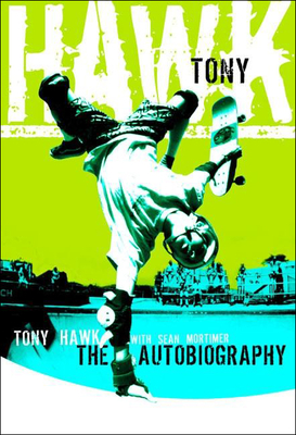 Tony Hawk: The Autobiography: Professional Skateboarder By Tony Hawk, Sean Mortimer (With) Cover Image