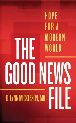 The Good News File: Hope for a Modern World By D. Lynn Mickleson Cover Image