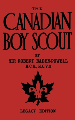 The Canadian Boy Scout (Legacy Edition): The First 1911 Handbook For Scouts In Canada (Library of American Outdoors Classics #11)