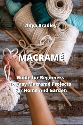 Macramé: Guide for Beginners To Easy Macramé Projects For Home And Garden Cover Image