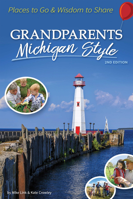 Grandparents Michigan Style: Places to Go & Wisdom to Share (Grandparents with Style) By Mike Link, Kate Crowley Cover Image