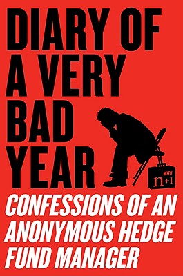 Diary of a Very Bad Year: Confessions of an Anonymous Hedge Fund Manager Cover Image