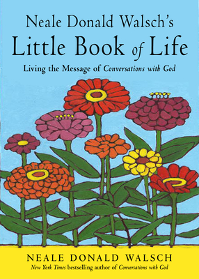 Neale Donald Walsch's Little Book of Life: Living the Message of Conversations with God By Neale Donald Walsch Cover Image