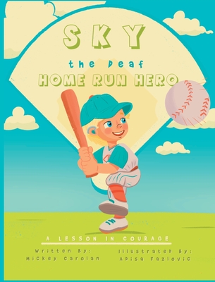 Sky, the Deaf Home Run Hero: A lesson in courage Cover Image