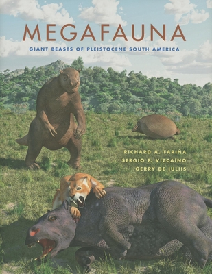 Megafauna: Giant Beasts of Pleistocene South America (Life of the Past) By Richard A. Fariña, Sergio F. Vizcaíno, Gerry de Iuliis Cover Image