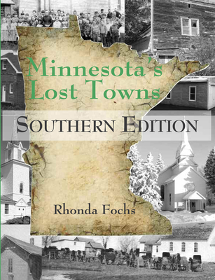 Minnesota's Lost Towns Southern Edition By Rhonda Fochs Cover Image