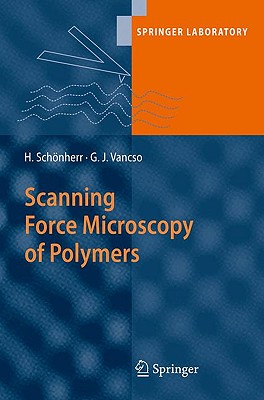 Scanning Force Microscopy of Polymers (Springer Laboratory) By G. Julius Vancso, Holger Schönherr Cover Image
