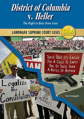 District of Columbia V. Heller: The Right to Bear Arms Case (Landmark Supreme Court Cases) By Tom Streissguth Cover Image
