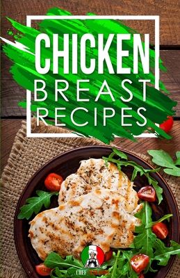 Chicken Breast Recipes: 25+ Recipes by Chef Leonardo Cover Image