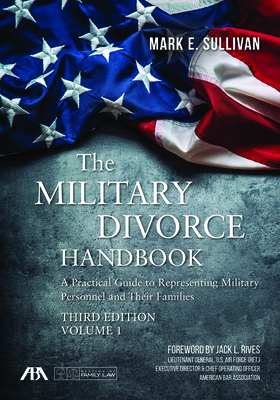 The Military Divorce Handbook: A Practical Guide to Representing Military Personnel and Their Families By Mark E. Sullivan Cover Image