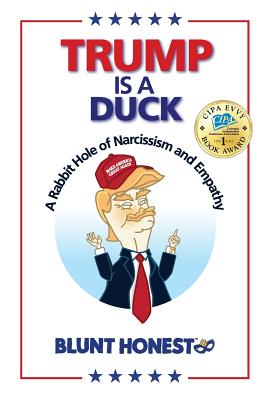Trump Is A Duck: A Rabbit Hole of Narcissism and Empathy By Blunt Honest Cover Image