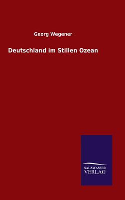 Deutschland im Stillen Ozean By Georg Wegener Cover Image