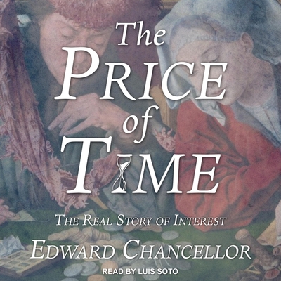 The Price of Time: The Real Story of Interest By Edward Chancellor, Luis Soto (Read by) Cover Image