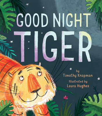 Good Night Tiger By Timothy Knapman, Laura Hughes (Illustrator) Cover Image