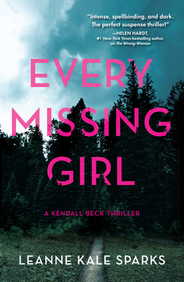 Every Missing Girl (A Kendall Beck Thriller #2) By Leanne Kale Sparks Cover Image