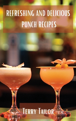 Refreshing and Delicious Punch Recipes Cover Image