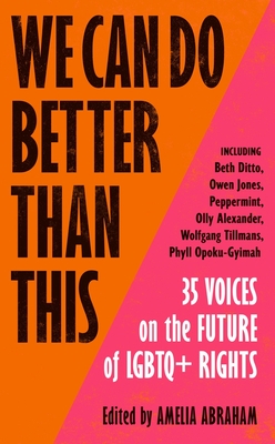 We Can Do Better Than This: 35 Voices on the Future of LGBTQ+ Rights By Beth Ditto, Owen Jones, Olly Alexander Cover Image