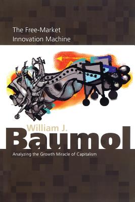 The Free-Market Innovation Machine: Analyzing the Growth Miracle of Capitalism Cover Image