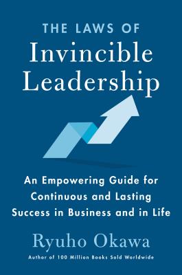 The Laws of Invincible Leadership: An Empowering Guide for Continuous and Lasting Success in Business and in Life By Ryuho Okawa Cover Image
