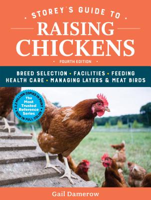 Storey's Guide to Raising Chickens, 4th Edition: Breed Selection, Facilities, Feeding, Health Care, Managing Layers & Meat Birds (Storey’s Guide to Raising) By Gail Damerow Cover Image