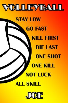 Volleyball Stay Low Go Fast Kill First Die Last One Shot One Kill Not Luck All Skill Joe: College Ruled Composition Book Cover Image
