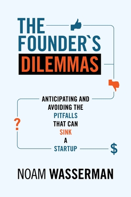 The Founder's Dilemmas: Anticipating and Avoiding the Pitfalls That Can Sink a Startup Cover Image