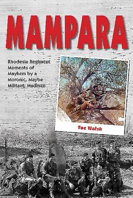 Mampara: Rhodesia Regiment Moments of Mayhem by a Moronic, Maybe Militant, Madman Cover Image