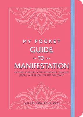 My Pocket Guide to Manifestation: Anytime Activities to Set Intentions, Visualize Goals, and Create the Life You Want Cover Image