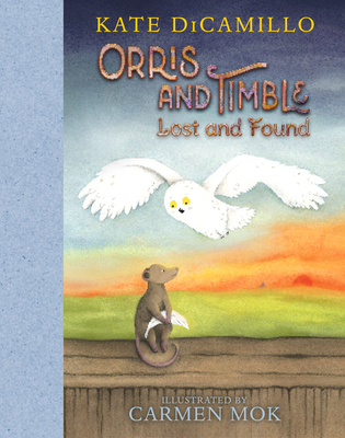 Orris and Timble: Lost and Found: (A Sweet and Funny Early Chapter Book About Friendship, Trust, and Finding Your Way - For Kids Ages 5-8 in Grades K-3) By Kate DiCamillo, Carmen Mok (Illustrator) Cover Image