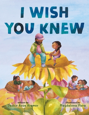 I Wish You Knew By Jackie Azúa Kramer, Magdalena Mora (Illustrator) Cover Image