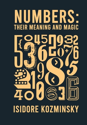 Numbers Their Meaning And Magic By Isidore Kozminsky Cover Image