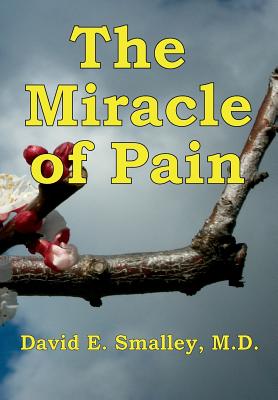 The Miracle of Pain By David E. Smalley Cover Image