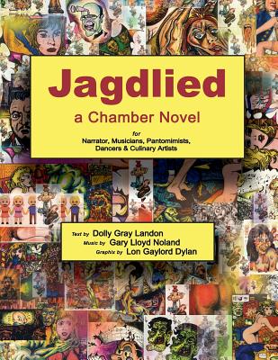 Jagdlied: a Chamber Novel for Narrator, Musicians, Pantomimists, Dancers & Culinary Artists (standard color paperback large prin Cover Image
