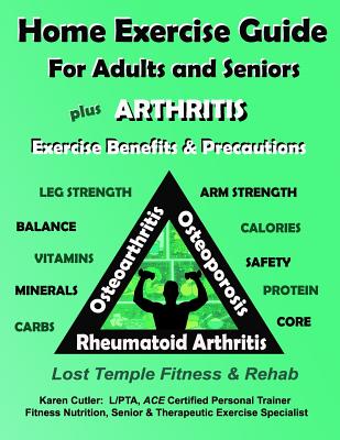 Home Exercise Guide for Adults & Seniors Plus Arthritis Exercise Benefits and Precautions: Lost Temple Fitness & Nutrition Series By Karen Cutler Cover Image